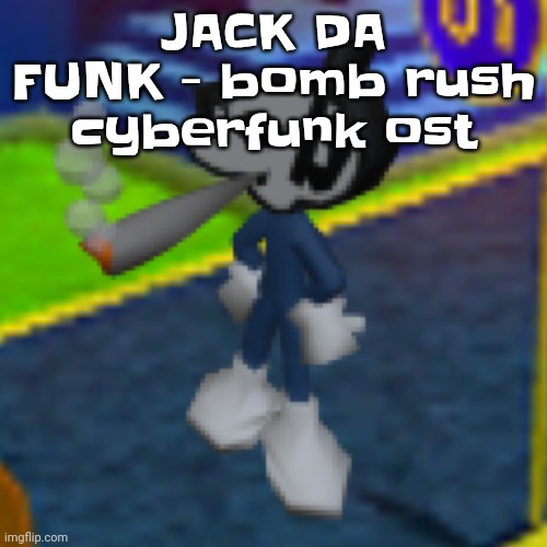 Dob smoking a fat blunt REMASTERED | JACK DA FUNK - bomb rush cyberfunk ost | image tagged in dob smoking a fat blunt remastered | made w/ Imgflip meme maker