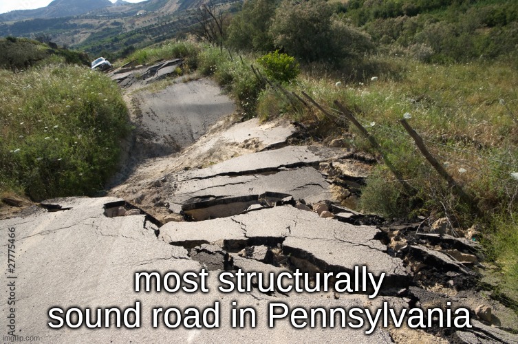 state slander 2 | most structurally sound road in Pennsylvania | made w/ Imgflip meme maker