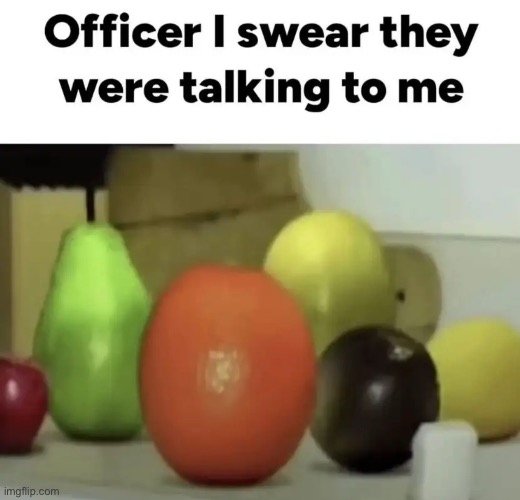 They were talking, I even took my meds today! | made w/ Imgflip meme maker