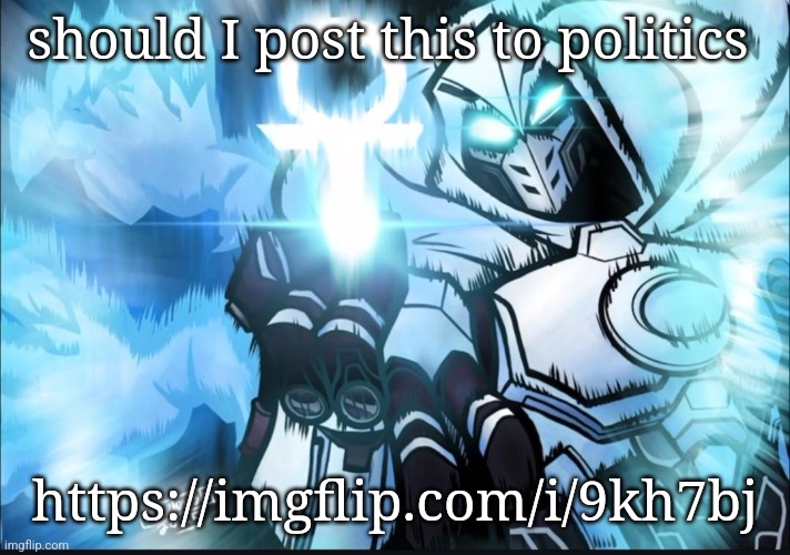 Domain Expansion: Aaru | should I post this to politics; https://imgflip.com/i/9kh7bj | image tagged in domain expansion aaru | made w/ Imgflip meme maker