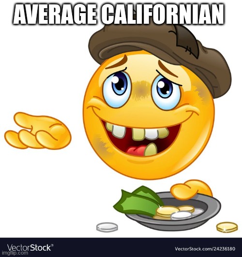Beggar Emoji | AVERAGE CALIFORNIAN | image tagged in beggar emoji | made w/ Imgflip meme maker