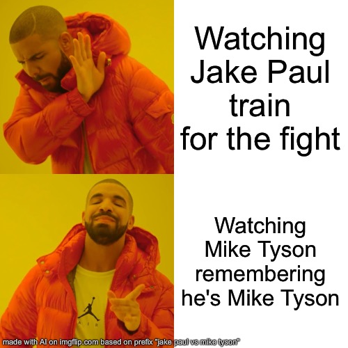 Drake Hotline Bling | Watching Jake Paul train for the fight; Watching Mike Tyson remembering he's Mike Tyson | image tagged in memes,drake hotline bling | made w/ Imgflip meme maker