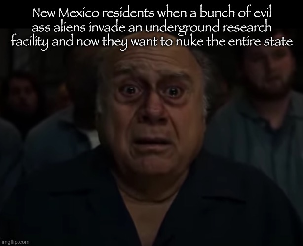 Black Mesa | New Mexico residents when a bunch of evil ass aliens invade an underground research facility and now they want to nuke the entire state | made w/ Imgflip meme maker