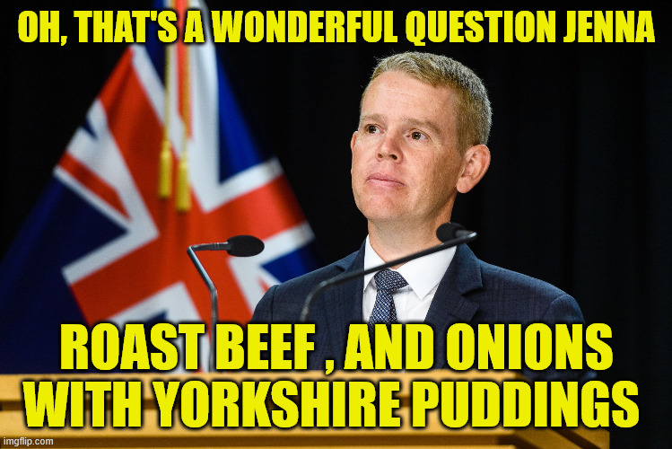 Chris Hipkins | OH, THAT'S A WONDERFUL QUESTION JENNA; ROAST BEEF , AND ONIONS WITH YORKSHIRE PUDDINGS | image tagged in labour party,new zealand,biased media,it's what's for dinner,yummy | made w/ Imgflip meme maker