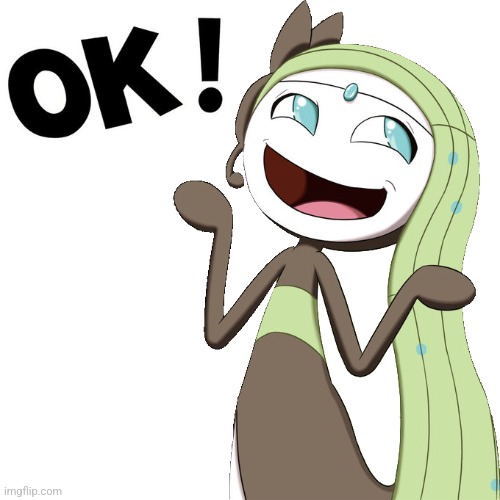 Meloetta says Ok | image tagged in meloetta says ok | made w/ Imgflip meme maker