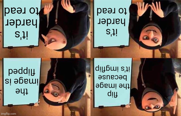 Gru's Plan Meme | flip the image because it's imgflip the image is flipped it's harder to read it's harder to read | image tagged in memes,gru's plan | made w/ Imgflip meme maker