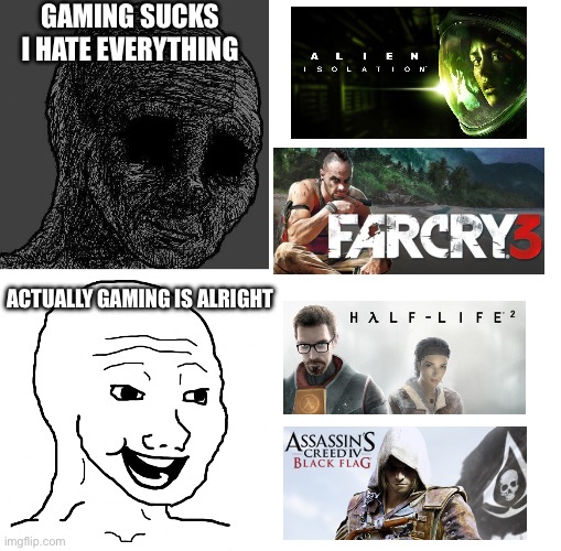 When I’m in a gaming slump but in reality I’m just playing bad games | GAMING SUCKS I HATE EVERYTHING; ACTUALLY GAMING IS ALRIGHT | image tagged in cursed wojak,happy vs sad,blank white template | made w/ Imgflip meme maker