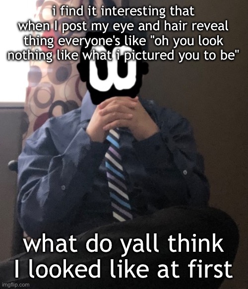 delted but he's badass | i find it interesting that when I post my eye and hair reveal thing everyone's like "oh you look nothing like what i pictured you to be"; what do yall think I looked like at first | image tagged in delted but he's badass | made w/ Imgflip meme maker