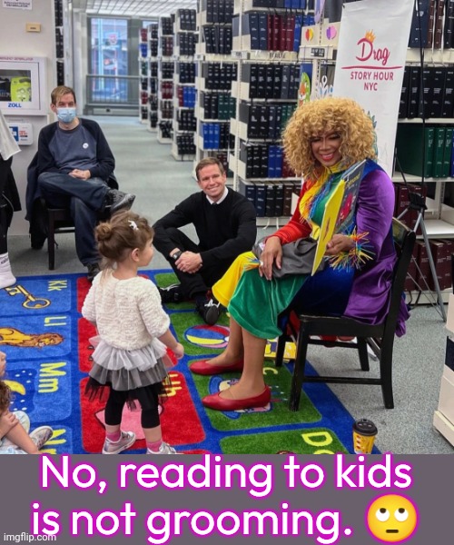 I'd like to see how the transphobes would react if they were reading the Bible. | No, reading to kids
is not grooming. 🙄 | image tagged in drag queen story hour,wholesome,controversy,nothing burger | made w/ Imgflip meme maker