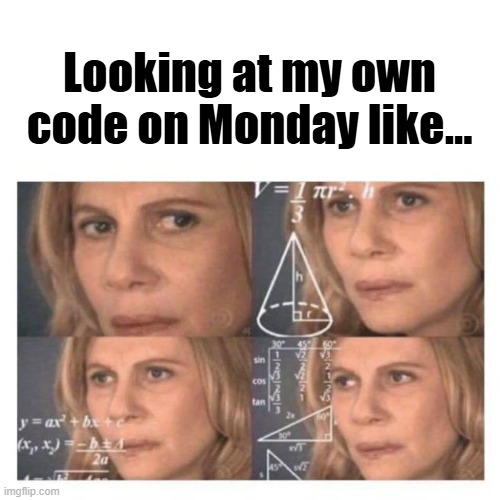 developer meme | Looking at my own code on Monday like… | image tagged in confused math lady | made w/ Imgflip meme maker