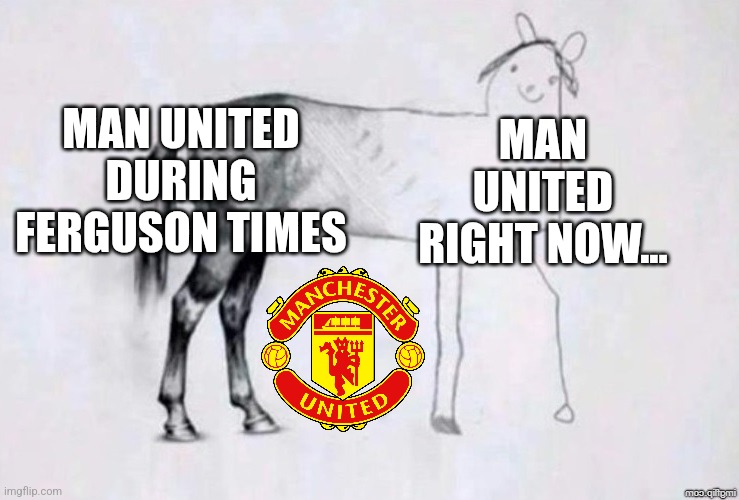 Spurs 1 United 0 | MAN UNITED DURING FERGUSON TIMES; MAN UNITED RIGHT NOW... | image tagged in horse drawing,man united,footy,premier league,funny,memes | made w/ Imgflip meme maker