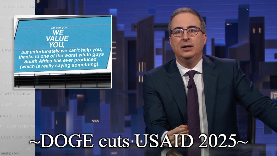 DOGE cuts USAID | ~DOGE cuts USAID 2025~ | image tagged in john oliver,project 2025,doge,usaid | made w/ Imgflip meme maker