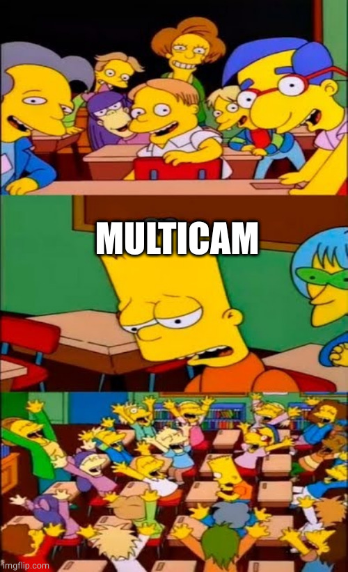 say the line bart! simpsons | MULTICAM | image tagged in say the line bart simpsons | made w/ Imgflip meme maker