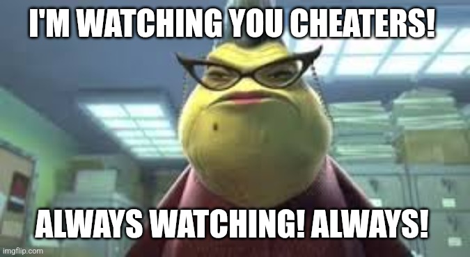 Roz is always watching cheaters at schools, universities and exams | I'M WATCHING YOU CHEATERS! ALWAYS WATCHING! ALWAYS! | image tagged in monsters inc roz,cheaters,exam,school,university,college | made w/ Imgflip meme maker