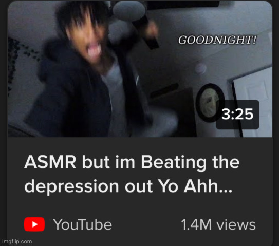 this outa so to trick | image tagged in funny,asmr,depression,youtube | made w/ Imgflip meme maker