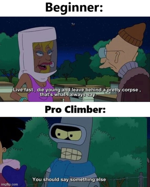 Beginner vs. Pro Climber | image tagged in futurama,climbing meme,bender,lattice climbing,daredevil,sports | made w/ Imgflip meme maker