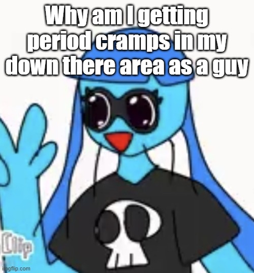 SO KAWAII DESU!!!! | Why am I getting period cramps in my down there area as a guy | image tagged in so kawaii desu | made w/ Imgflip meme maker