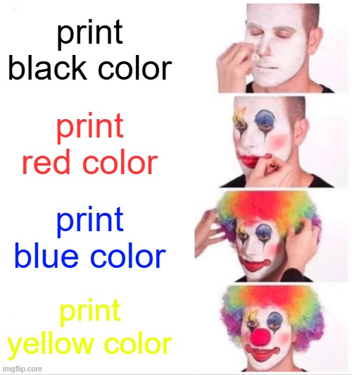 Clown Applying Makeup | print black color; print red color; print blue color; print yellow color | image tagged in memes,clown applying makeup | made w/ Imgflip meme maker