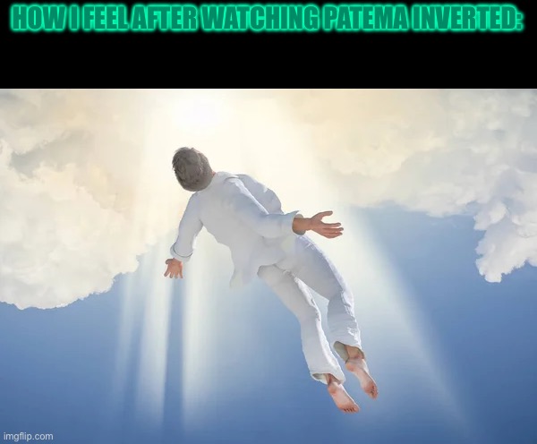 This is the first anime I watched and it felt like literally heaven | HOW I FEEL AFTER WATCHING PATEMA INVERTED: | image tagged in heaven,movie | made w/ Imgflip meme maker