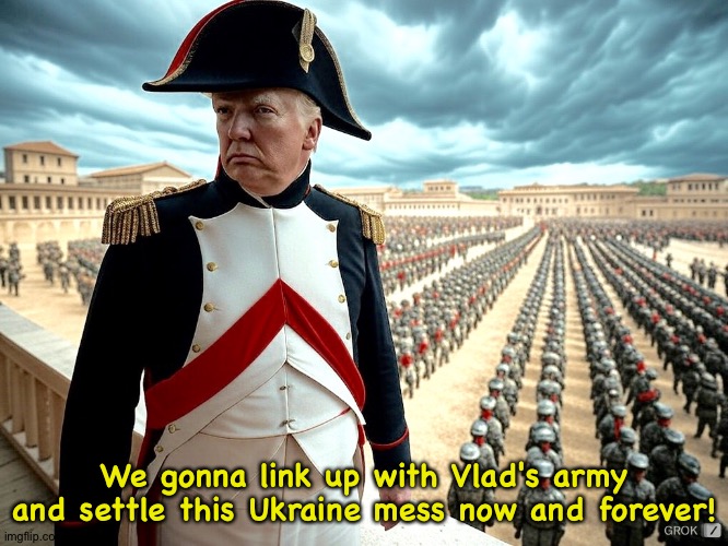 Donapoleon | We gonna link up with Vlad's army and settle this Ukraine mess now and forever! | made w/ Imgflip meme maker