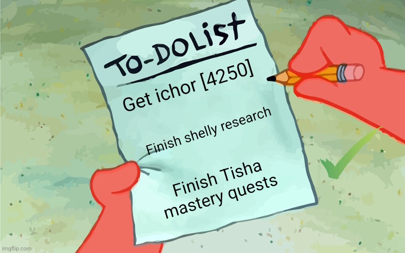 Will shelly let me get her? | Get ichor [4250]; Finish shelly research; Finish Tisha mastery quests | image tagged in patrick to do list actually blank,dandys world,shelly fossilian | made w/ Imgflip meme maker