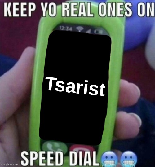 Just one button is enough | Tsarist | image tagged in keep yo real ones on speed dial | made w/ Imgflip meme maker