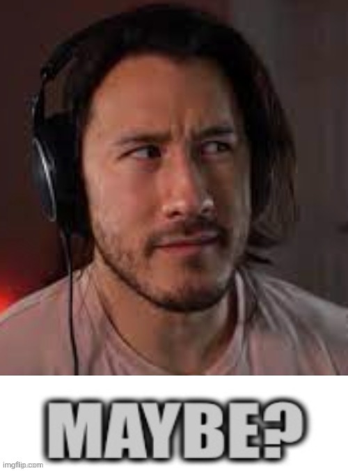 image tagged in markiplier maybe | made w/ Imgflip meme maker