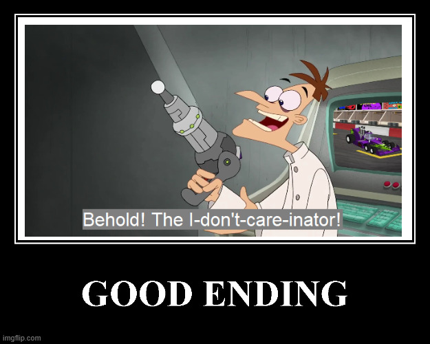 The Good Ending | image tagged in the good ending | made w/ Imgflip meme maker