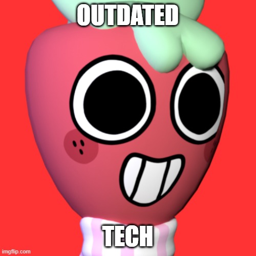 Sprout | OUTDATED TECH | image tagged in sprout | made w/ Imgflip meme maker