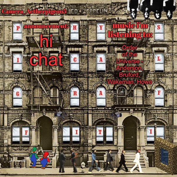 Camera_Aetherpigeon5 temp | hi chat; Order of the Universe - Anderson, Bruford, Wakeman, Howe | image tagged in camera_aetherpigeon5 temp | made w/ Imgflip meme maker