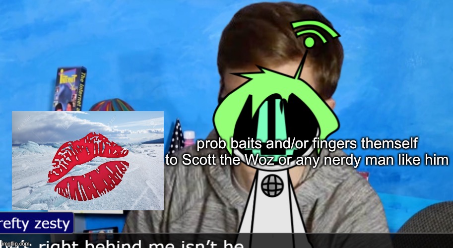 hey y'all scott here | prob baits and/or fingers themself to Scott the Woz or any nerdy man like him | image tagged in hey y'all scott here | made w/ Imgflip meme maker