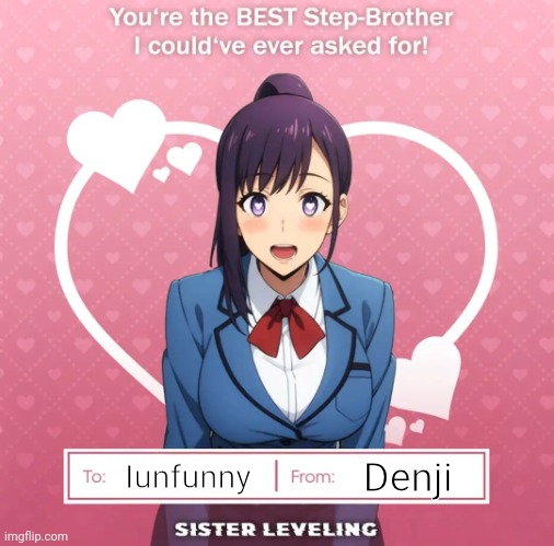 Sister leveling | Denji; Iunfunny | image tagged in sister leveling | made w/ Imgflip meme maker
