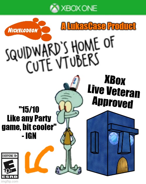 Squidward's Home | A LukasCase Product; XBox Live Veteran Approved; "15/10 Like any Party game, bit cooler"
- IGN | image tagged in blank xbox one case | made w/ Imgflip meme maker