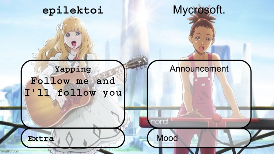 epilektoi and mycrosoft announcement | Follow me and I'll follow you | image tagged in epilektoi and mycrosoft announcement | made w/ Imgflip meme maker