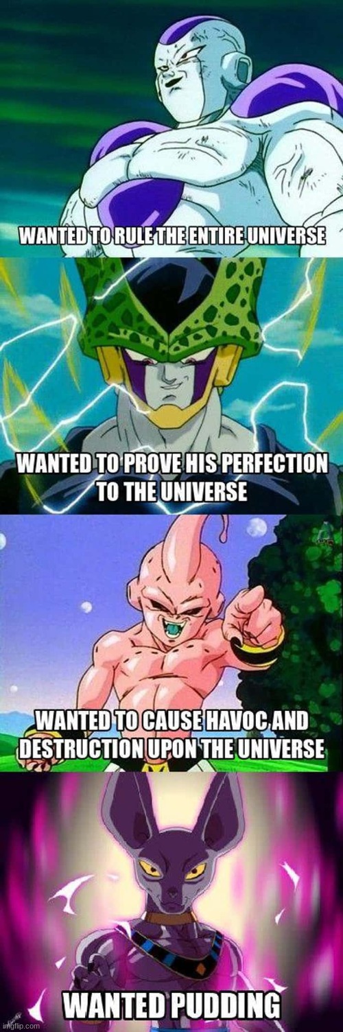 Bro just wanted pudding | image tagged in beerus,dragon ball,buu,cell,frezzer | made w/ Imgflip meme maker