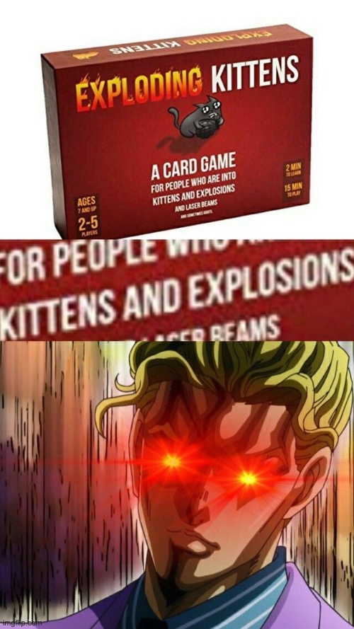 Who else has tried exploding kittens? Top tier game fr | image tagged in jojo's bizarre adventure | made w/ Imgflip meme maker