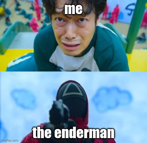 N-N-NO WAIT I HAVE A FAMILY NO I HAVE CHILDREN ILL PAY YOU MONEY NO DONT SHOOT PLEASE I HAVE A FAM- *gun shot* | me; the enderman | image tagged in squid game gun | made w/ Imgflip meme maker