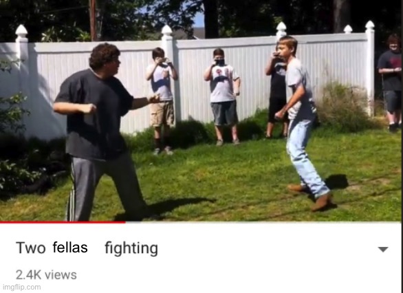 Two retards fighting | fellas | image tagged in two retards fighting | made w/ Imgflip meme maker