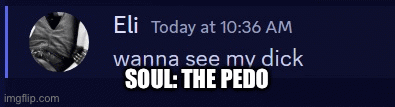 Ez clip | SOUL: THE PEDO | image tagged in gifs,pedophile | made w/ Imgflip images-to-gif maker