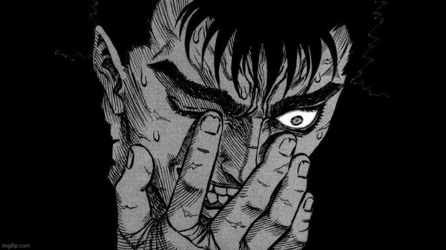 Guts Berserk going insane | image tagged in guts berserk going insane | made w/ Imgflip meme maker