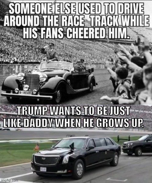 Clown Car Parade | TRUMP WANTS TO BE JUST LIKE DADDY WHEN HE GROWS UP. | image tagged in trump is an idiot,trump is hitler,traitor trump,clown car parade,trump is a fascist nazi | made w/ Imgflip meme maker