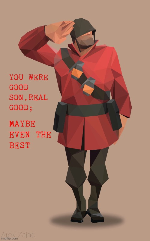 Soldier you were real good son maybe even the best | image tagged in soldier you were real good son maybe even the best | made w/ Imgflip meme maker