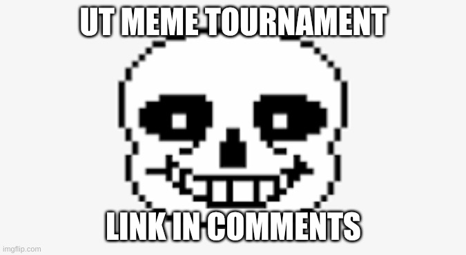 registration is due Feb 20th | UT MEME TOURNAMENT; LINK IN COMMENTS | image tagged in undertale,deltarune | made w/ Imgflip meme maker