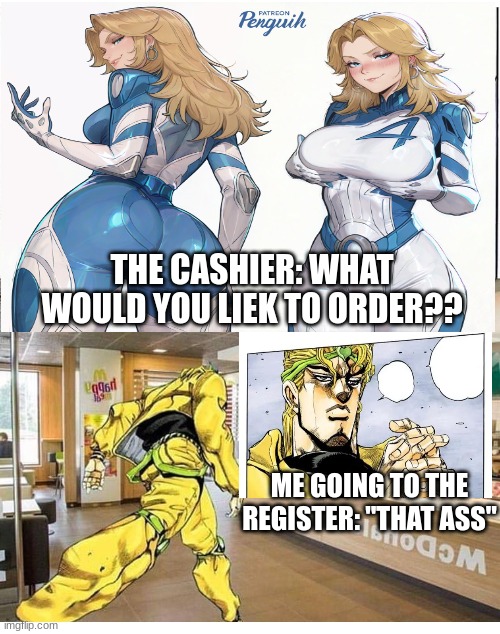 This is us for real | THE CASHIER: WHAT WOULD YOU LIEK TO ORDER?? ME GOING TO THE REGISTER: "THAT ASS" | image tagged in funny,marvel | made w/ Imgflip meme maker