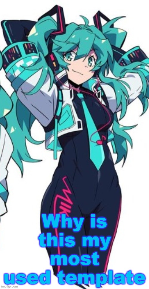 Miku | Why is this my most used template | image tagged in miku | made w/ Imgflip meme maker