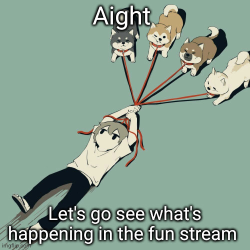 best stream ever ong | Aight; Let's go see what's happening in the fun stream | image tagged in avogado6,fun stream,memes,funny | made w/ Imgflip meme maker