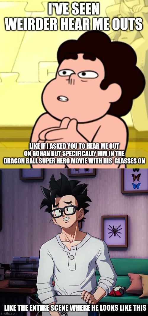 I'VE SEEN WEIRDER HEAR ME OUTS LIKE IF I ASKED YOU TO HEAR ME OUT ON GOHAN BUT SPECIFICALLY HIM IN THE DRAGON BALL SUPER HERO MOVIE WITH HIS | image tagged in call me lasagna | made w/ Imgflip meme maker