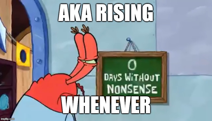 0 Days without nonsense | AKA RISING WHENEVER | image tagged in 0 days without nonsense | made w/ Imgflip meme maker