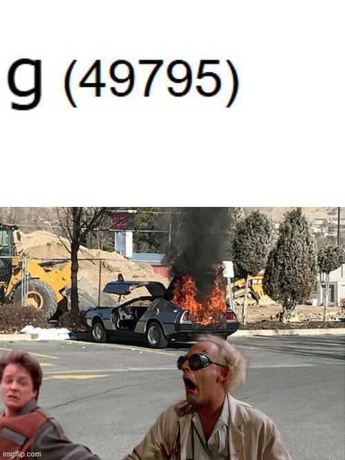 i made a shitpost | image tagged in back to the future - burning delorian - marty doc running away,timetravel,numerals,minus,monday,______ | made w/ Imgflip meme maker