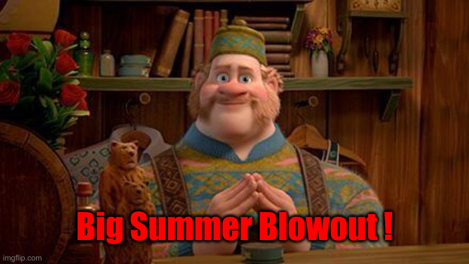 big summer blowout | Big Summer Blowout ! | image tagged in big summer blowout | made w/ Imgflip meme maker